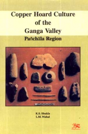 Copper Hoard Culture of the Ganga Valley: Panchala Region