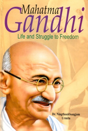 Mahatma Gandhi: Life and Struggle to Freedom