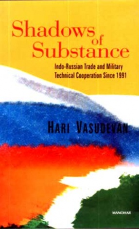 Shadows of Substance: Indo-Russian Trade and Military Technical Cooperation Since 1991