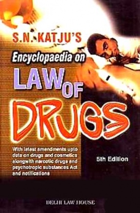 S.N. Katju's Encyclopaedia on Law of Drugs: With the Drugs & Cosmetics Amendments Rules, 2009: The Drugs & Cosmetic Amendment Act, 2008
