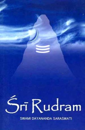 Sri Rudram: Text in Sanskrit with Transliteration, Word-to-Word and Verse Meaning Along with An Elaborate Commentary in English