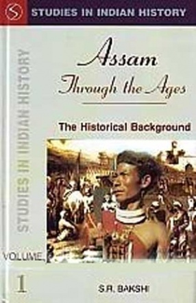 Studies in Indian History: Assam Through the Ages (In 3 Volumes)