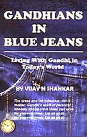 Gandhians in Blue Jeans: Living with Gandhi in Todays World