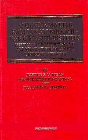 Ram Janam Bhoomi & Babri Masjid Dispute: Allahabad High Court Special Full Bench (Lucknow Bench) Before Justice S.U. Khan, Sudhir Agarwal and Dharam Veer Sharma, JJ (In 3 Volumes)