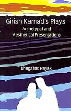 Girish Karnad's Plays: Archetypal and Aesthetical Presentations
