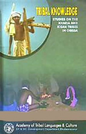 Tribal Knowledge System: Studies on the Kharia and Kishan Tribes of Odisha