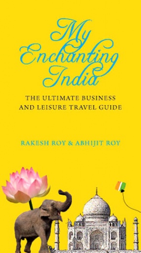 My Enchanting India: The Ultimate Business and Leisure Travel Guide