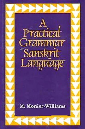 A Practical Grammar of the Sanskrit Language: Arranged with Reference to the Classical Languages of Europe for the Use of English Students