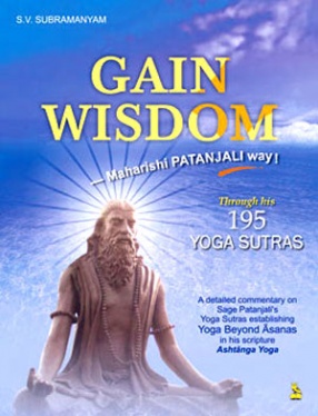 Gain Wisdom: Maharishi Patanjali Way: Through His 195 Yoga Sutras