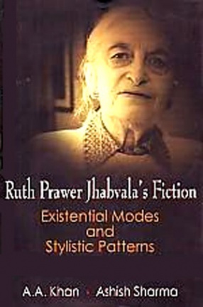 Ruth Prawer Jhabvala's Fiction: Existential Modes and Stylistic Patterns