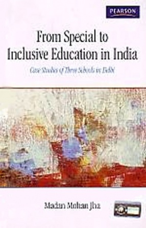 From Special to Inclusive Education in India: Case Studies of Three Schools in Delhi