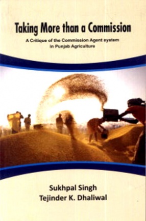 Taking More than a Commission: A Critique of the Commission Agent System in Punjab Agriculture