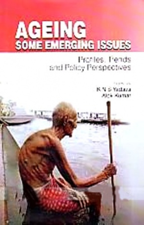 Ageing: Some Emerging Issues: Profiles, Trends and Policy Perspectives