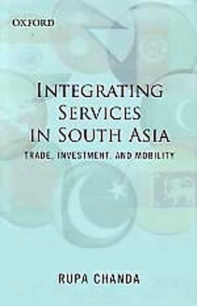 Integrating Services in South Asia: Trade, Investment and Mobility