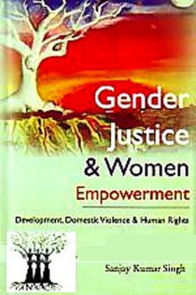 Gender Justice & Women Empowerment: Development, Domestic Violence and Human Rights