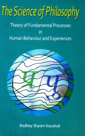 The Science of Philosophy: Theory of Fundamental Process in Human Behaviour and Experiences