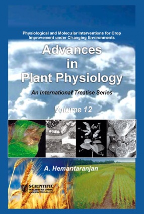 Advances in Plant Physiology, Volume 12: Physiological and Molecular Interventions for Crop Improvement under Changing Environments