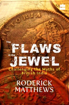 The Flaws in the Jewel: Challenging the Myths of British India