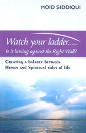 Watch Your Ladder: Is It Leaning Against the Right Wall: Creating a Balance Between Human and Spiritual Sides of Life