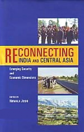 Reconnecting India and Central Asia: Emerging Security and Economic Dimensions