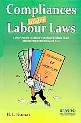 Compliances Under Labour Laws: A Users Guide to Adhere with the Provisions under Various Employment Related Acts