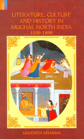 Literature, Culture and History in Mughal North India: 1550-1800