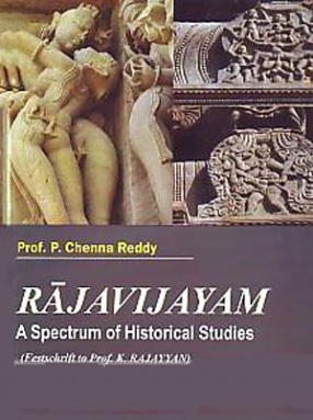 Rajavijayam: A Spectrum of Historical Studies: Festschrift to Prof. K. Rajayyan