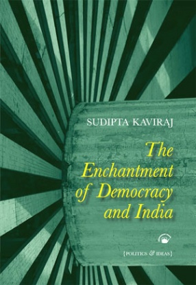 The Enchantment of Democracy and India: Politics and Ideas
