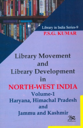 Library Movement and Library Development in North-West India (Volume 1: Haryana, Himachal Pradesh and Jammu and Kashmir)