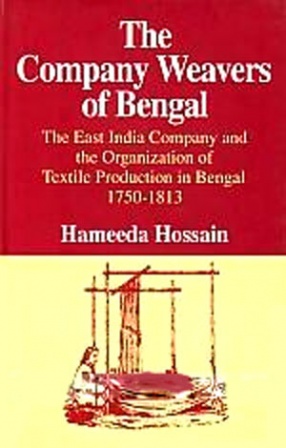 The Company Weavers of Bengal: The East India Company and the Organization of Textile Production in Bengal, 1750-1813