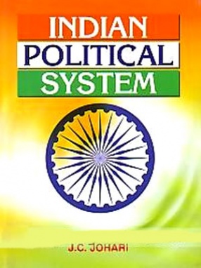 Indian Political System: A Critical Study of the Constitutional Structure and the Emerging Trends of Indian Politics