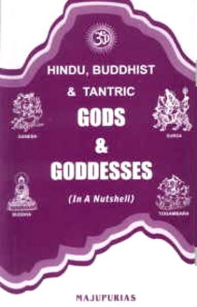 Hindu, Buddhist and Tantric: Gods, Goddesses, Ritual Objects and Religious Symbols: In a Nutshell