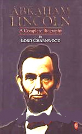 Abraham Lincoln: A Complete Biography