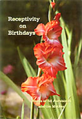 Receptivity on Birthdays: Words of Sri Aurobindo and the Mother