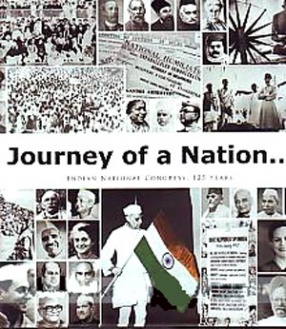 Journey of a Nation: Indian National Congress, 1885-2010: 125 Years