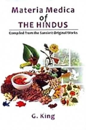 The Materia Medica of the Hindus: Compiled From Sanskrit Original Works