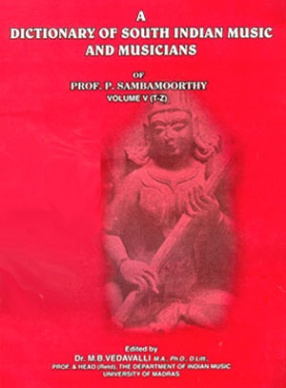 A Dictionary of South Indian Music and Musicians of Prof. P. Sambamoorthy (Volume V, T-Z)