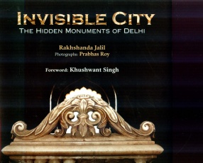 Invisible City: The Hidden Monuments of Delhi