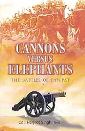 Cannons Versus Elephants: The Battles of Panipat