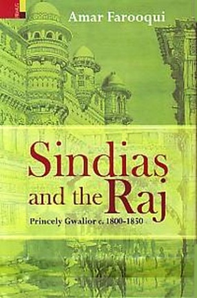 Sindias and the Raj: Princely Gwalior c.1800-1850