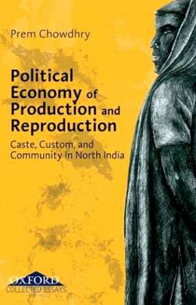 Political Economy of Production and Reproduction: Caste, Custom, and Community in North India