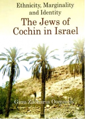 Ethnicity, Marginality & Identity: The Jews of Cochin in Israel