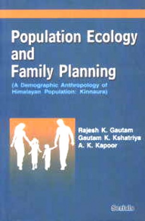 Population Ecology and Family Planning: A Demographic Anthropology of Himalayan Population, Kinnaura