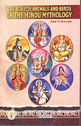 The Role of Animals and Birds in the Hindu Mythology: 105 Episodes, from Ramayana, Mahabharatha, Maha Bhagavatam and Puranas