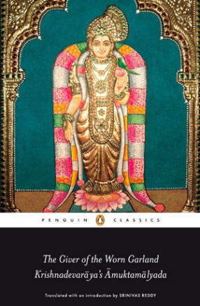 The Giver of the Worn Garland: Krishnadevarayas Amuktamalyada