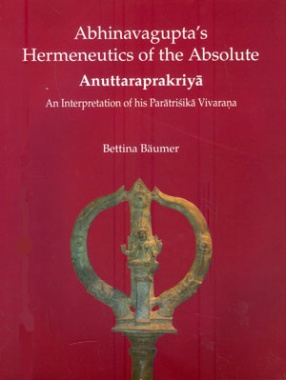 Abhinavagupta's Hermeneutics of the Absolute: An Interpretation of his Paratrishika Vivarana