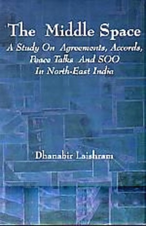 The Middle Space: A Study on Agreements, Accords, Peace Talks and Soo in North-East India