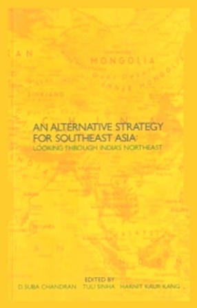 An Alternative Strategy Towards Southeast Asia: Looking Through India's Northeast