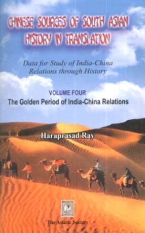 Chinese Sources of South Asian History in Translation: Data for Study of India-China Relations Through History, Volume IV: The Golden Period of India-China Relations