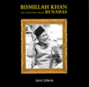 Bismillah Khan: The Maestro from Benaras